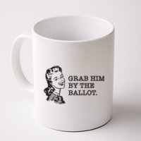 Grab Him By The Ballot Coffee Mug