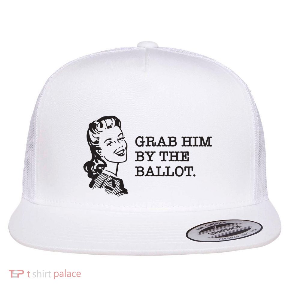 Grab Him By The Ballot Flat Bill Trucker Hat