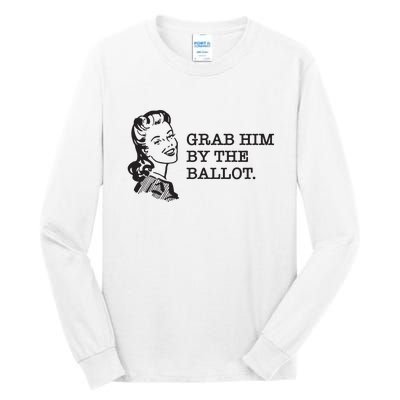 Grab Him By The Ballot Tall Long Sleeve T-Shirt