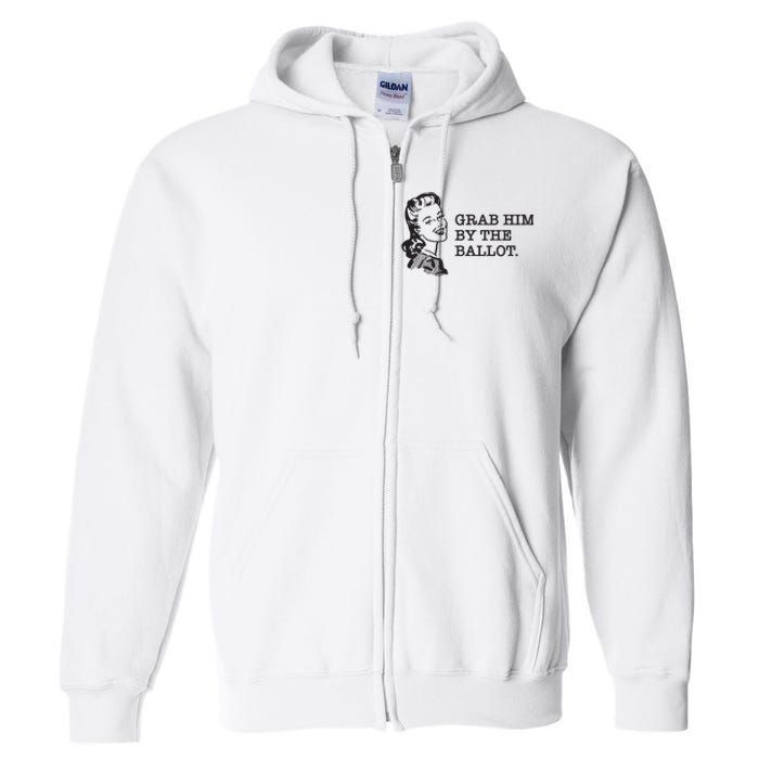 Grab Him By The Ballot Full Zip Hoodie