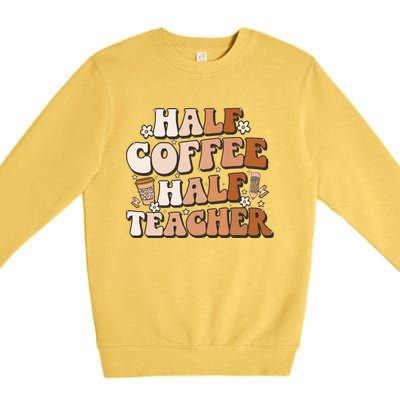 Groovy Half Coffee Half Teacher Inspirational Quotes Teacher Great Gift Premium Crewneck Sweatshirt