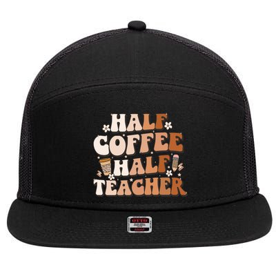 Groovy Half Coffee Half Teacher Inspirational Quotes Teacher Great Gift 7 Panel Mesh Trucker Snapback Hat