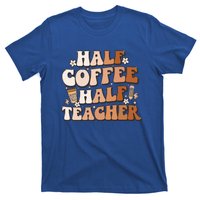 Groovy Half Coffee Half Teacher Inspirational Quotes Teacher Great Gift T-Shirt