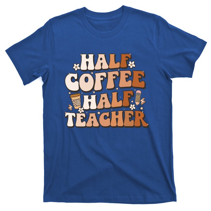 Groovy Half Coffee Half Teacher Inspirational Quotes Teacher Great Gift T-Shirt