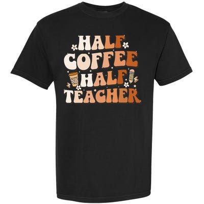 Groovy Half Coffee Half Teacher Inspirational Quotes Teacher Garment-Dyed Heavyweight T-Shirt