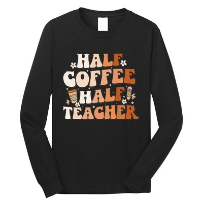 Groovy Half Coffee Half Teacher Inspirational Quotes Teacher Long Sleeve Shirt