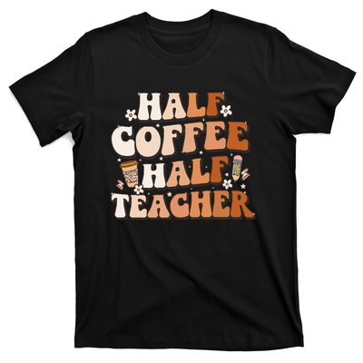 Groovy Half Coffee Half Teacher Inspirational Quotes Teacher T-Shirt