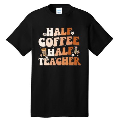 Groovy Half Coffee Half Teacher Inspirational Quotes Teacher Tall T-Shirt