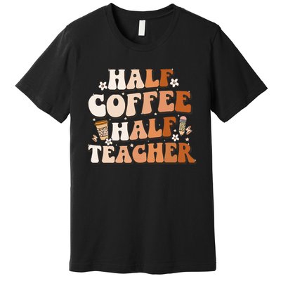 Groovy Half Coffee Half Teacher Inspirational Quotes Teacher Premium T-Shirt