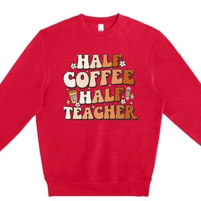 Groovy Half Coffee Half Teacher Inspirational Quotes Teacher Premium Crewneck Sweatshirt