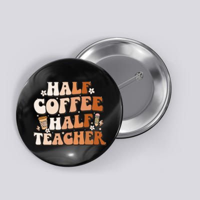 Groovy Half Coffee Half Teacher Inspirational Quotes Teacher Button