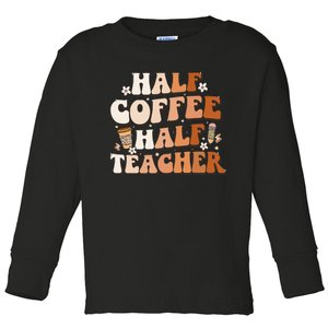 Groovy Half Coffee Half Teacher Inspirational Quotes Teacher Toddler Long Sleeve Shirt