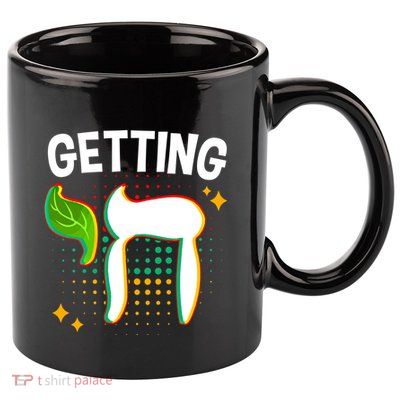 Getting High Chai Jewish Chanukkah Hanukkah Passover Sukkot Gift 11oz C Handle Ceramic Mug