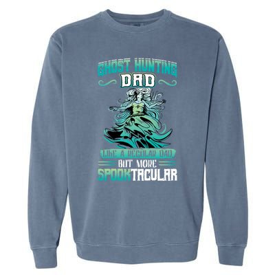 Ghost Hunting Dad Paranormal Investigation Cool Gift Garment-Dyed Sweatshirt