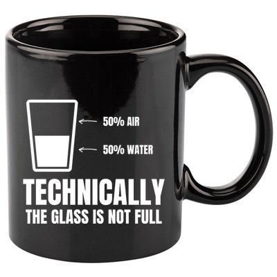 Glass Half Full Funny Technically Not Empty Sarcastic 11oz C Handle Ceramic Mug
