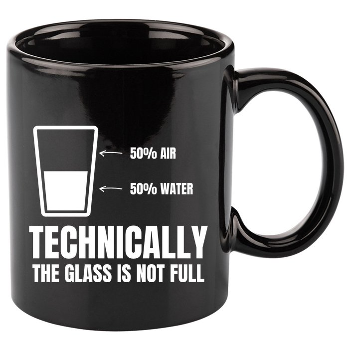 Glass Half Full Funny Technically Not Empty Sarcastic 11oz C Handle Ceramic Mug