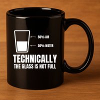 Glass Half Full Funny Technically Not Empty Sarcastic 11oz C Handle Ceramic Mug