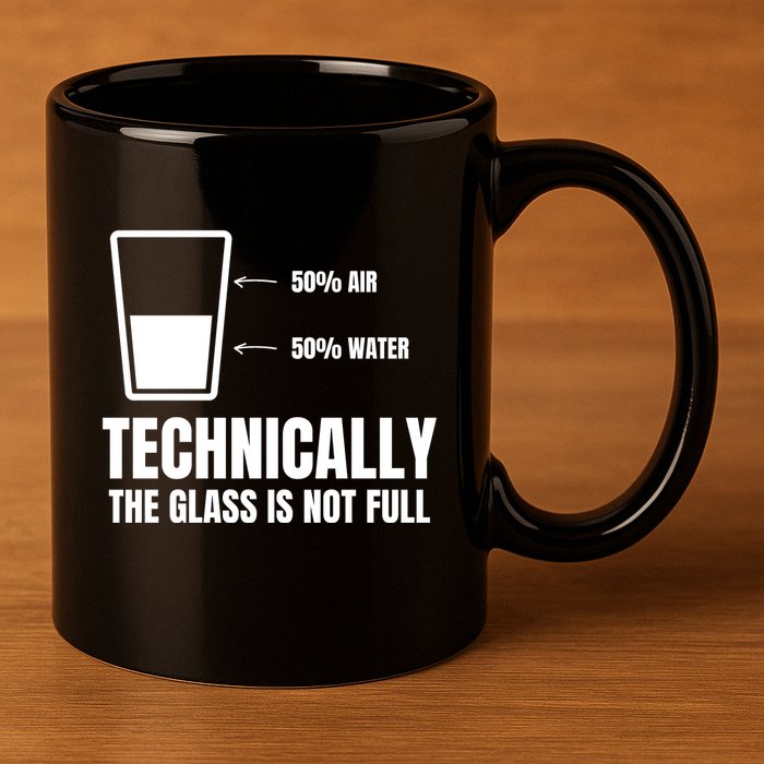 Glass Half Full Funny Technically Not Empty Sarcastic 11oz C Handle Ceramic Mug