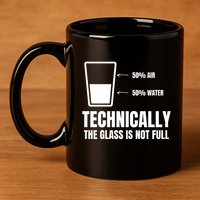 Glass Half Full Funny Technically Not Empty Sarcastic 11oz C Handle Ceramic Mug