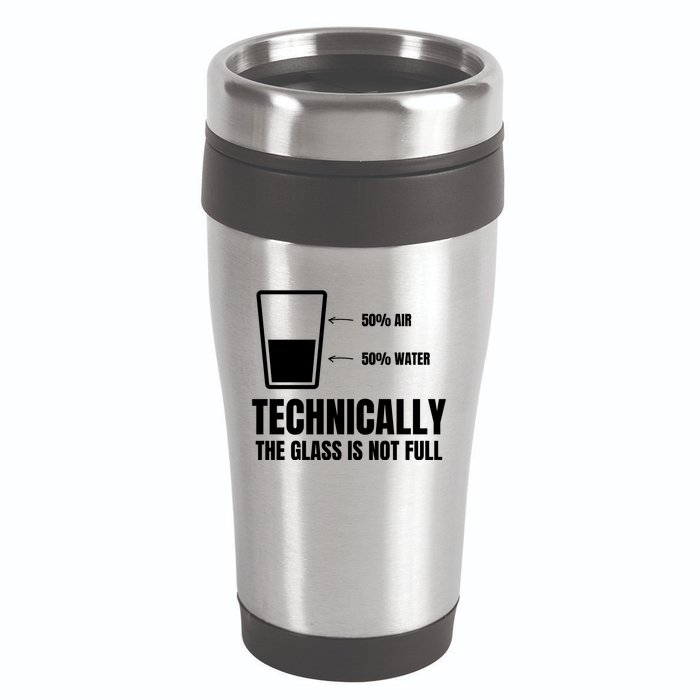 Glass Half Full Funny Technically Not Empty Sarcastic 16oz Travel Tumbler