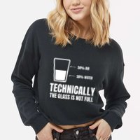 Glass Half Full Funny Technically Not Empty Sarcastic Cropped Pullover Crew