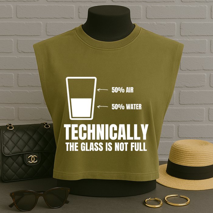 Glass Half Full Funny Technically Not Empty Sarcastic Garment-Dyed Women's Muscle Tee