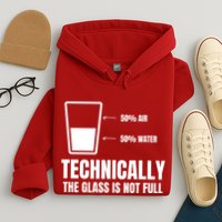 Glass Half Full Funny Technically Not Empty Sarcastic Hoodie