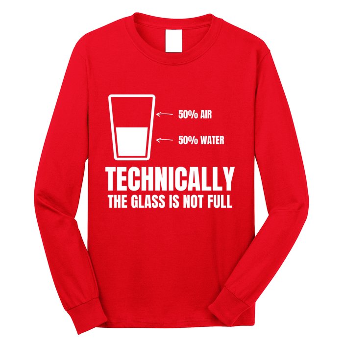 Glass Half Full Funny Technically Not Empty Sarcastic Long Sleeve Shirt