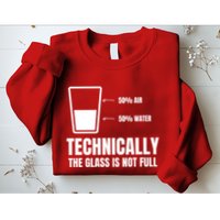 Glass Half Full Funny Technically Not Empty Sarcastic Sweatshirt