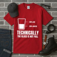 Glass Half Full Funny Technically Not Empty Sarcastic Tall T-Shirt