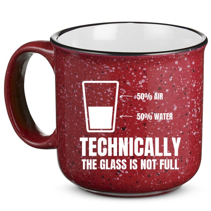 Glass Half Full Funny Technically Not Empty Sarcastic 15oz Campfire Ceramic Mug