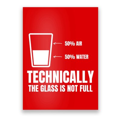 Glass Half Full Funny Technically Not Empty Sarcastic Poster