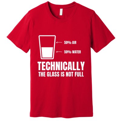Glass Half Full Funny Technically Not Empty Sarcastic Premium T-Shirt
