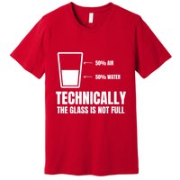 Glass Half Full Funny Technically Not Empty Sarcastic Premium T-Shirt