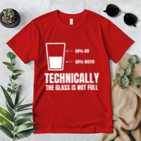 Glass Half Full Funny Technically Not Empty Sarcastic Premium T-Shirt
