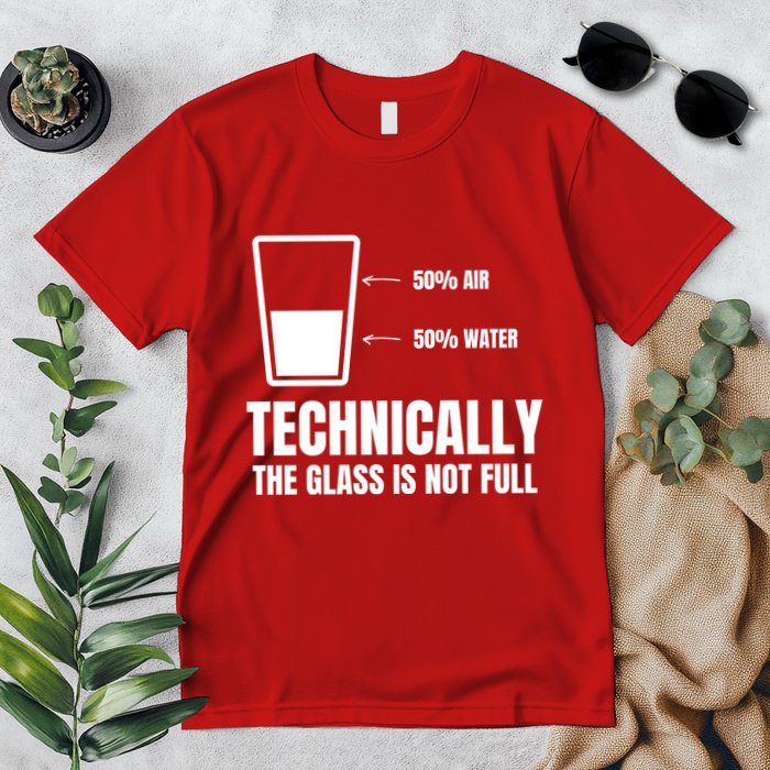 Glass Half Full Funny Technically Not Empty Sarcastic Premium T-Shirt