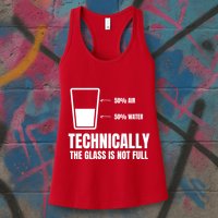 Glass Half Full Funny Technically Not Empty Sarcastic Womens Tank Top