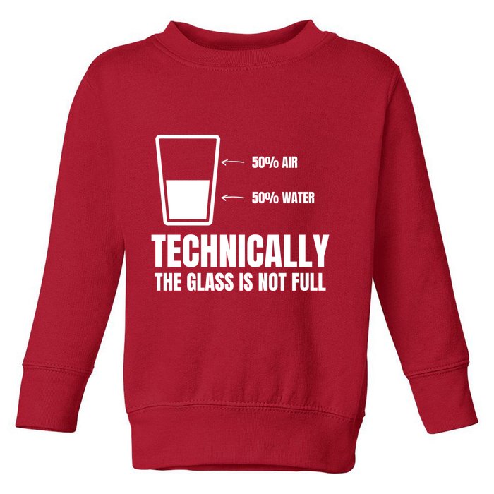 Glass Half Full Funny Technically Not Empty Sarcastic Toddler Sweatshirt