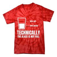 Glass Half Full Funny Technically Not Empty Sarcastic Tie-Dye T-Shirt