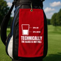 Glass Half Full Funny Technically Not Empty Sarcastic Golf Towel
