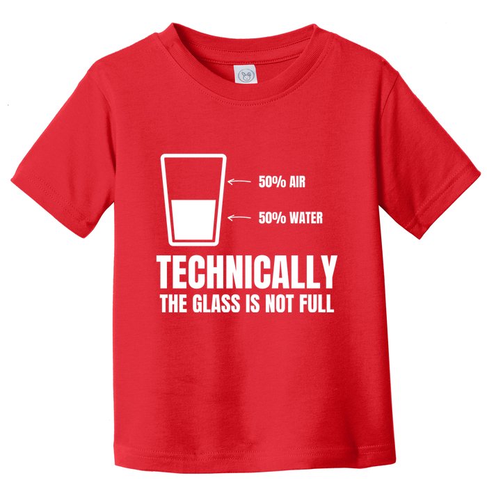Glass Half Full Funny Technically Not Empty Sarcastic Toddler T-Shirt