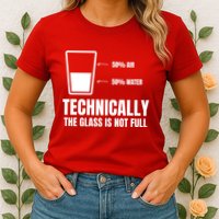 Glass Half Full Funny Technically Not Empty Sarcastic Womens T-Shirt