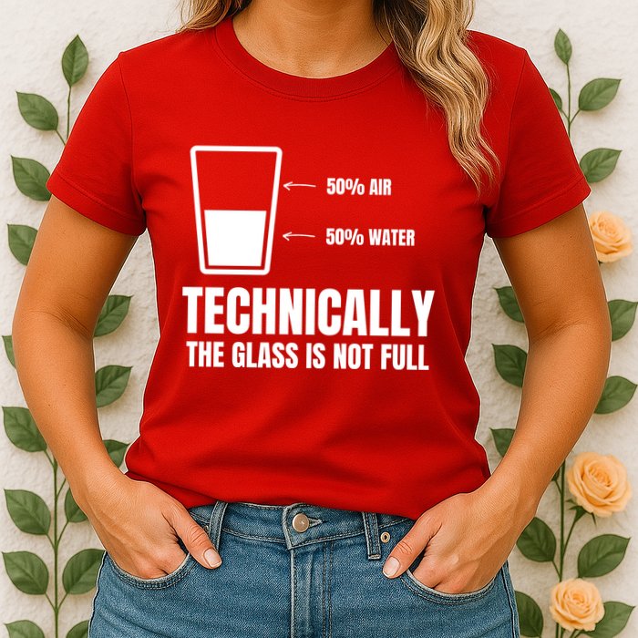 Glass Half Full Funny Technically Not Empty Sarcastic Womens T-Shirt
