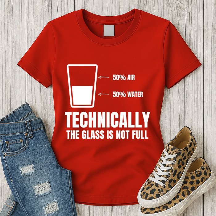 Glass Half Full Funny Technically Not Empty Sarcastic Womens T-Shirt