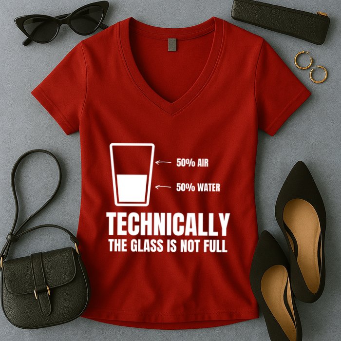 Glass Half Full Funny Technically Not Empty Sarcastic Women's V-Neck T-Shirt