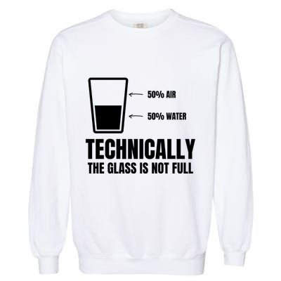 Glass Half Full Funny Technically Not Empty Sarcastic Garment-Dyed Sweatshirt