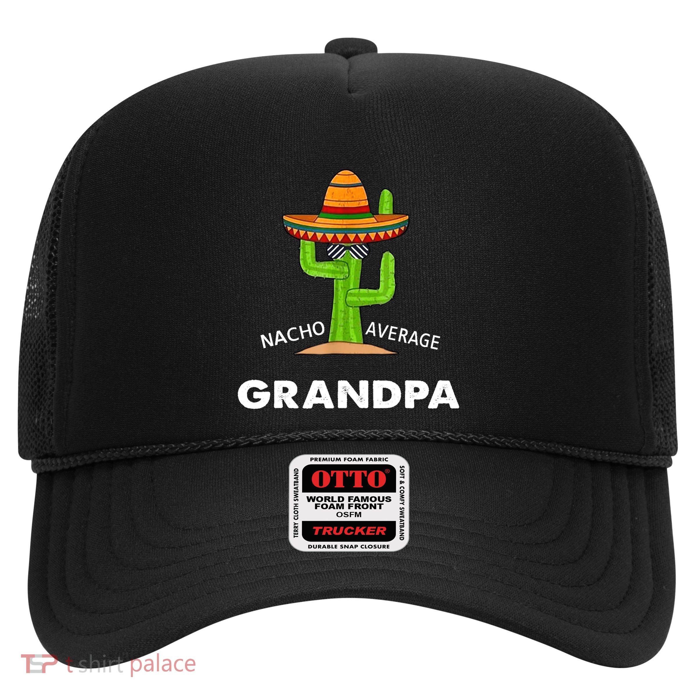 Grandpa Humor GiftsFunny Meme Saying Nacho Average Grandpa Trucker Hat