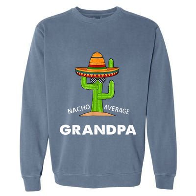 Grandpa Humor GiftsFunny Meme Saying Nacho Average Grandpa Garment-Dyed Sweatshirt