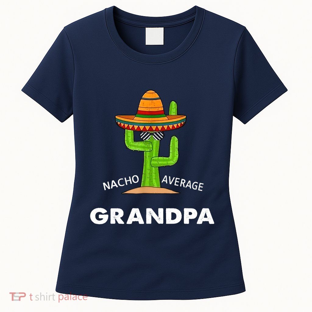 Grandpa Humor GiftsFunny Meme Saying Nacho Average Grandpa Womens T-Shirt