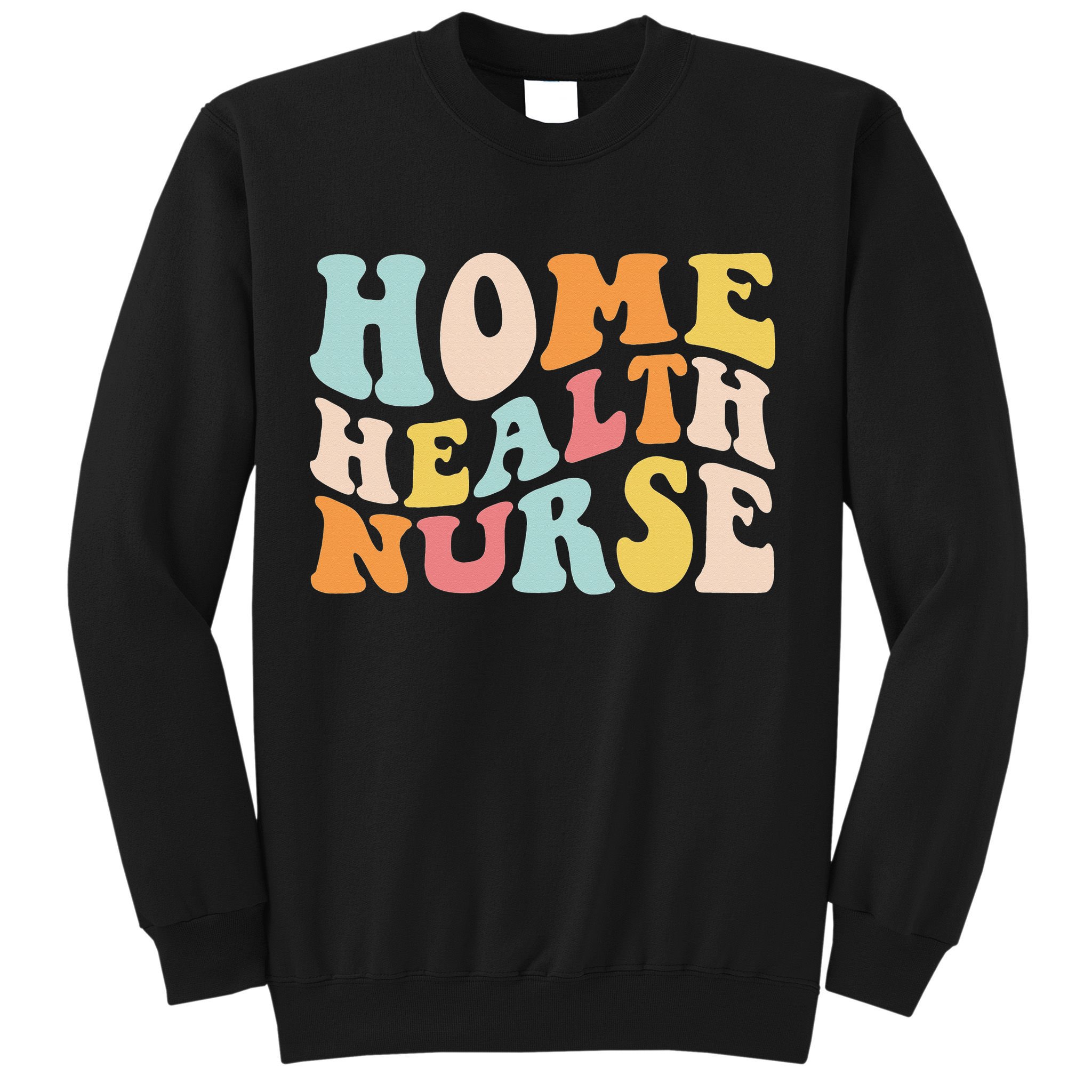 Groovy Home Health Nurse Home Care Nursing Registered Nurse Sweatshirt